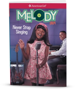 American Girl Ages 8+ Never Stop Singing: Melody Book 2